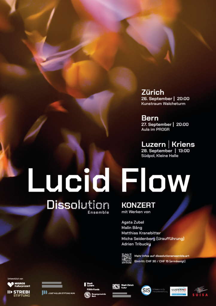 Konzertplakat Lucid Flow vom Dissolution Ensemble. Konzerte: Zürich, 26.9.24, 20 Uhr, Kunstraum Walcheturm; Bern, 27.9.24, 20 Uhr, Aula im Progr; Luzern, Kriens, 28.9.24, 13 Uhr, Südpol Kleine Halle